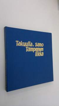 Takuulla, sano Tampereen likka : Tamperelaisia kaskuja 3 : Tampereen seudun huumoria