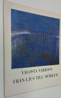 Valosta varjoon : vuosisadan vaihteen skandinaavista taidetta Göteborgin Taidemuseon kokoelmista 19.9.-27.10.1991 = Från ljus till mörker : skandinaviskt skeleski...