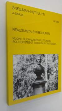 Realismista symbolismiin : Kuopio suomalaisen kulttuurin polttopisteenä 1890-luvun taitteessa