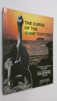 The curse of the giant tortoise : tragedies, mysteries and crimes in the Galapagos Islands