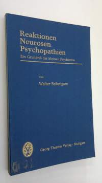 Reaktionen Neurosen Psychopathien : ein grundriss der kleinen psychiatrie