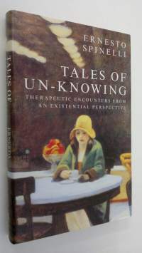 Tales of un-knowing : therapeutic encounters from an existential perspective