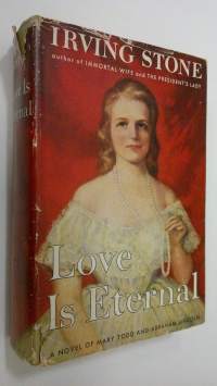 Love is eternal : a novel about Mary Todd and Abraham Lincoln