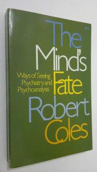 The Minds Fate : ways of seeing psychiatry and psychoanalysis
