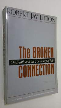 The broken connection : on death and the continuity of life