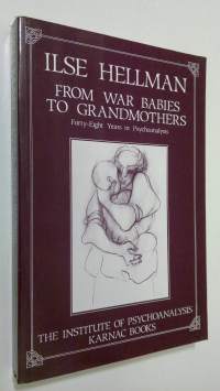From war babies to grandmothers : forty-eight years in psychoanalysis