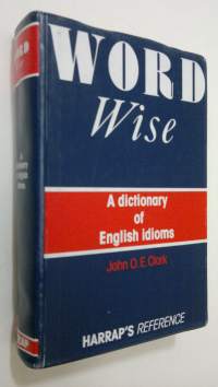 Word Wise : a dictionary of english idioms
