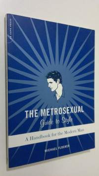 The Metrosexual Guide To Style : a handbook for the modern man