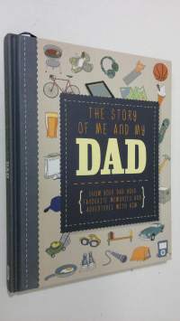 The storyof me and my dad : show your dad your favourite memories and adventures with him