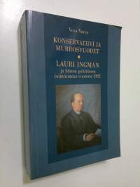 Konservatiivi ja murrosvuodet : Lauri Ingman ja hänen poliittinen toimintansa vuoteen 1922 (signeerattu)