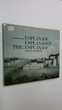 Esplanadi 1800-luvulla = Esplanaden på 1800-talet = The Esplanade during the 19th century : Helsinki = Helsingfors