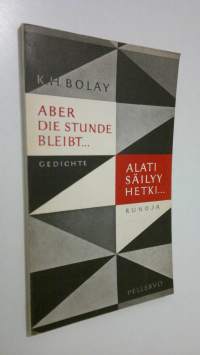 Aber die Stunde bleibt : Gedichte aus meinem finnischen Tagebuch = Alati säilyy hetki : runoja suomalaisesta päiväkirjastani (signeerattu)