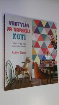 Viihtyisä ja värikäs koti : ideoita ja iloa sisustamiseen (UUDENVEROINEN)