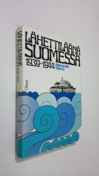 Lähettiläänä Suomessa 1939-1944 : muistiinpanoja ja dokumentteja diplomaatin taipaleelta