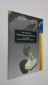 Perustuslaki EU:lle : mitä sisältää EU:n perustuslaillinen sopimus