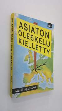 Asiaton oleskelu kielletty : tutkimusmatkalla paperittomien Suomessa