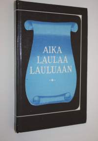 Aika laulaa lauluaan (signeerattu) : valikoima suomalaista ja suomenruotsalaista lyriikkaa 1800-1900-luvuilta