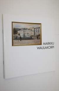 Markku Waulakorpi : Taidemaalari = Konstnär = Artist