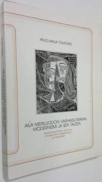 Aila Meriluodon varhaislyriikan modernismi ja sen tausta (signeerattu) : tekstianalyyttinen tutkimus modernismin estetiikasta ja historiasta