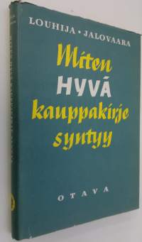 Miten hyvä kauppakirje syntyy : kauppakirjeenvaihdon oppi- ja käsikirja