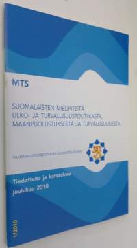 MTS tiedotteita ja katsauksia joulukuu 2010 : suomalaisten mielipiteitä ulko- ja turvallisuuspolitiikasta maanpuolustuksesta ja turvallisuudesta