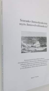 Seuraako ihmisoikeuksista myös ihmisvelvollisuuksia : käsiteanalyyttis-historiallinen tutkimus elinympäristömme nykyisen tilan ja oikeuksien jakautumisen globaali...