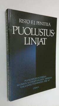 Puolustuslinjat : puolustuspolitiikka Suomen kansainvälisen aseman vakaannuttamisessa 1944-67