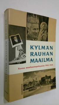 Kylmän rauhan maailma : kuvaus maailmantapahtumista 1945-1958