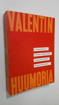 Valentinin huumoria : ei pidä ajatella : kuuden elämän saari : tuskat ja tunteet : sankarimatkailija