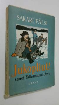 Jukopliut! sanoi fallesmannin Arvo : uusia lapsekkaita jutelmia