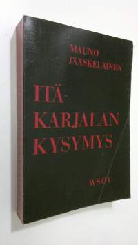 Itä-Karjalan kysymys : kansallisen laajennusohjelman synty ja sen toteuttamisyritykset Suomen ulkopolitiikassa vuosina 1918-1920