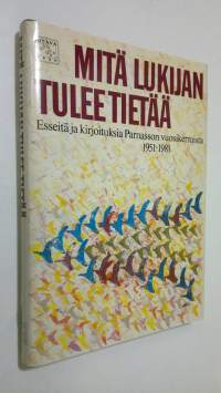 Mitä lukijan tulee tietää : esseitä ja kirjoituksia Parnasson vuosikerroista 1951-1981