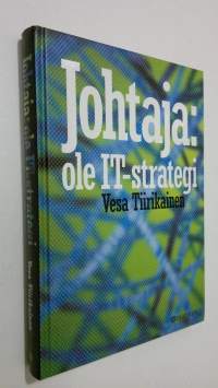 Johtaja: ole IT-strategi : parempaa bisnestä tietotekniikan avulla