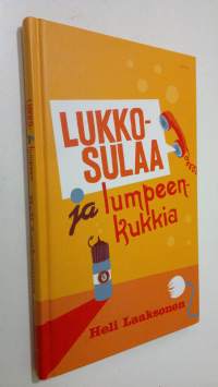 Lukkosulaa ja lumpeenkukkia : kaksinäytöksinen hapankomedia : Laitila - Kouvola - Tartto 2006-2007