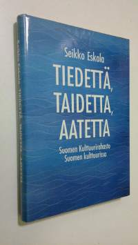 Tiedettä, taidetta, aatetta : Suomen kulttuurirahasto Suomen kulttuurissa