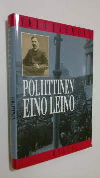 Poliittinen Eino Leino : nuorsuomalaisuus ja poliittinen pettymys Eino Leinon tuotannossa 1904-1908
