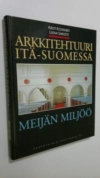 Arkkitehtuuri Itä-Suomessa : meijän miljöö