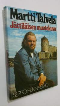 Martti Talvela : jättiläisen muotokuva