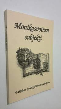 Monikasvoinen subjekti : tutkielmia kaunokirjallisuuden subjekteista