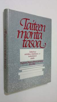Taiteen monta tasoa : tutkielmia estetiikan, kirjallisuus- ja teatteritieteen aloilta : professori Maija Lehtosen juhlakirja 1011984