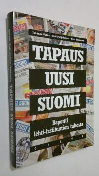 Tapaus Uusi Suomi : raportti lehti-instituution tuhosta