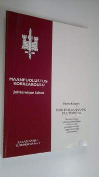 Sotilasorganisaatio muutoksessa : peruskartoitus tulevaisuuskehityksen vaikutuksista puolustusvoimien organisointiin ja johtamiseen