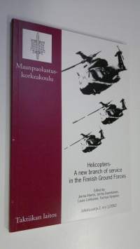 Helicopters, a new branch of service in the Finnish ground forces : presentations in the helicopter seminar at the Finnish National Defence College 11.-12.10.2001