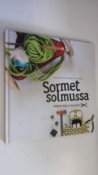 Sormet solmussa : onneksi meillä on ohjeet (UUDENVEROINEN)