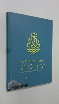 Suomi merellä 2012 : Meriupseeriyhdistys ry:n vuosikirja (ERINOMAINEN)
