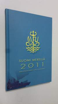 Suomi merellä 2011 : Meriupseeriyhdistys ry:n vuosikirja (ERINOMAINEN)
