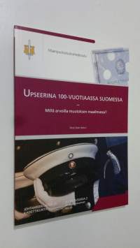 Upseerina 100-vuotiaassa Suomessa : millä arvoilla muutoksen maailmassa (ERINOMAINEN)