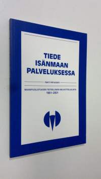 Tiede isänmaan palveluksessa : Maanpuolustuksen tieteellinen neuvottelukunta 1961-2001 (ERINOMAINEN)