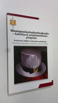 Maanpuolustuskorkeakoulu - kehittyvä sotatieteellinen yliopisto : professori Mikko Viitasalon juhlakirja (ERINOMAINEN)