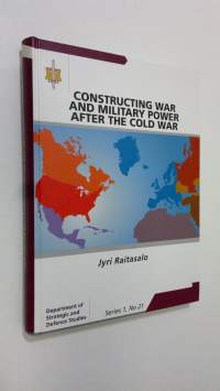 Constructing war and military power after the cold war : the role of the United States in the shared western understandings of war and military power in the post-...